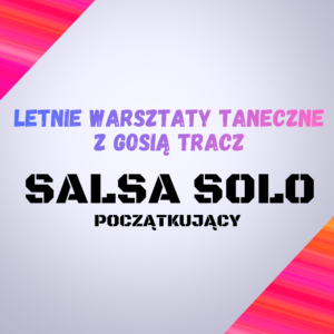 Letnie Warsztaty Taneczne z Gosią Tracz  – Salsa Solo (początkujący)